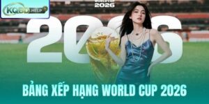 Bảng Xếp Hạng World Cup 2026 - Theo Dõi Cục Diện Mới Nhất