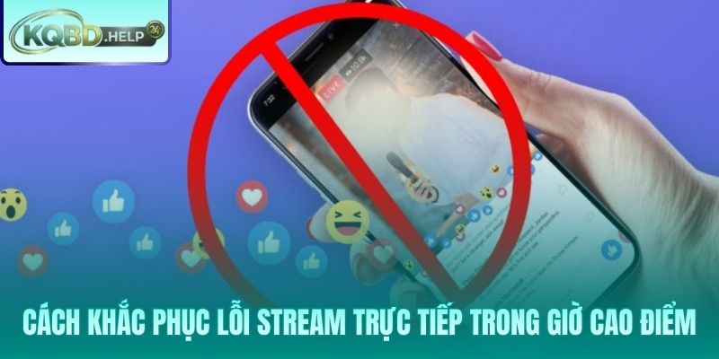 Giải pháp xử lý lỗi stream giờ cao điểm nhanh và hiệu quả