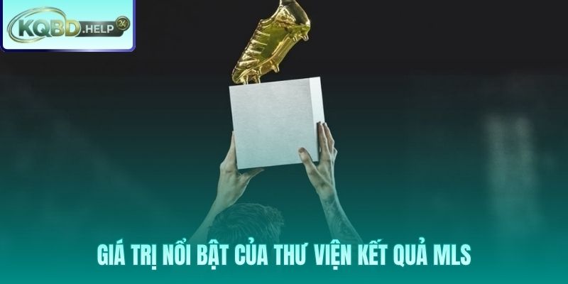 Những ưu điểm vượt trội của kho dữ liệu kết quả MLS