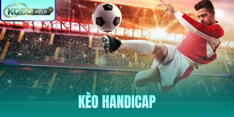Kèo Handicap Là Gì – Hướng Dẫn Đọc Kèo Châu Á Từ A Đến Z