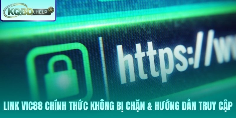 Năm phương pháp truy cập Vic88 không bị chặn nhanh nhất