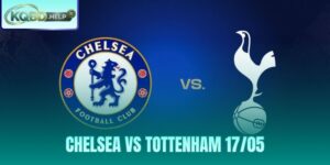 Nhận Định Chelsea Vs Tottenham 17/05