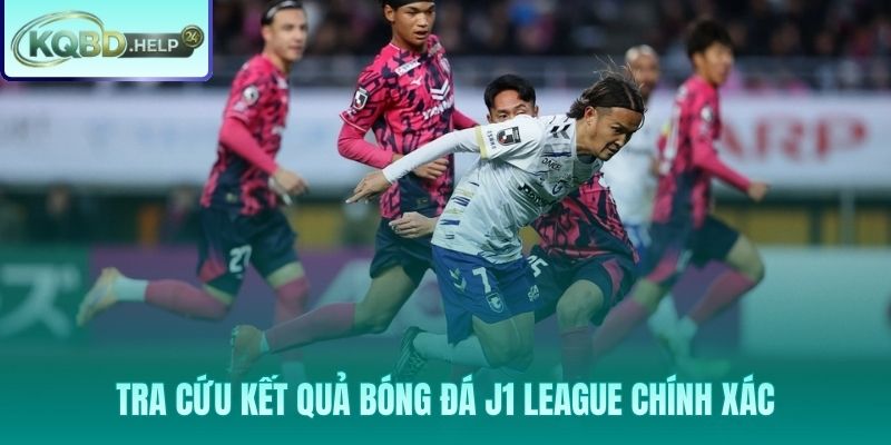 Cách xem kết quả J1 League nhanh và chuẩn xác nhất