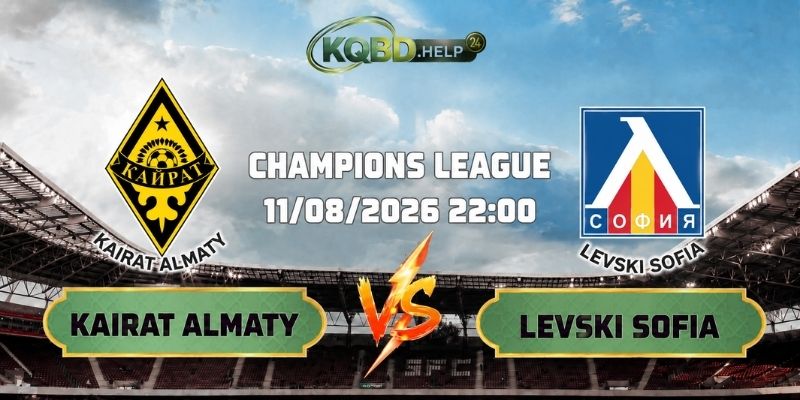 Nhận Định Kairat Almaty Vs Levski Sofia 22h00 Ngày 11/08/2026